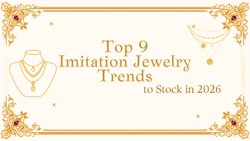 Top 9 Imitation Jewelry Trends to Stock in 2026